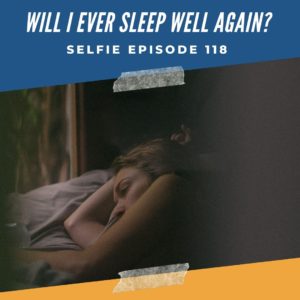 Will I Ever Sleep Again? + Anticipating Grief + Roo’s Missing COVID-19 Results | Selfie Podcast Episode 122