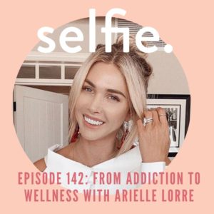 Moving from Addiction to Wellness + Why We Numb Our Pain, and How To Stop It | Selfie Podcast Episode 142